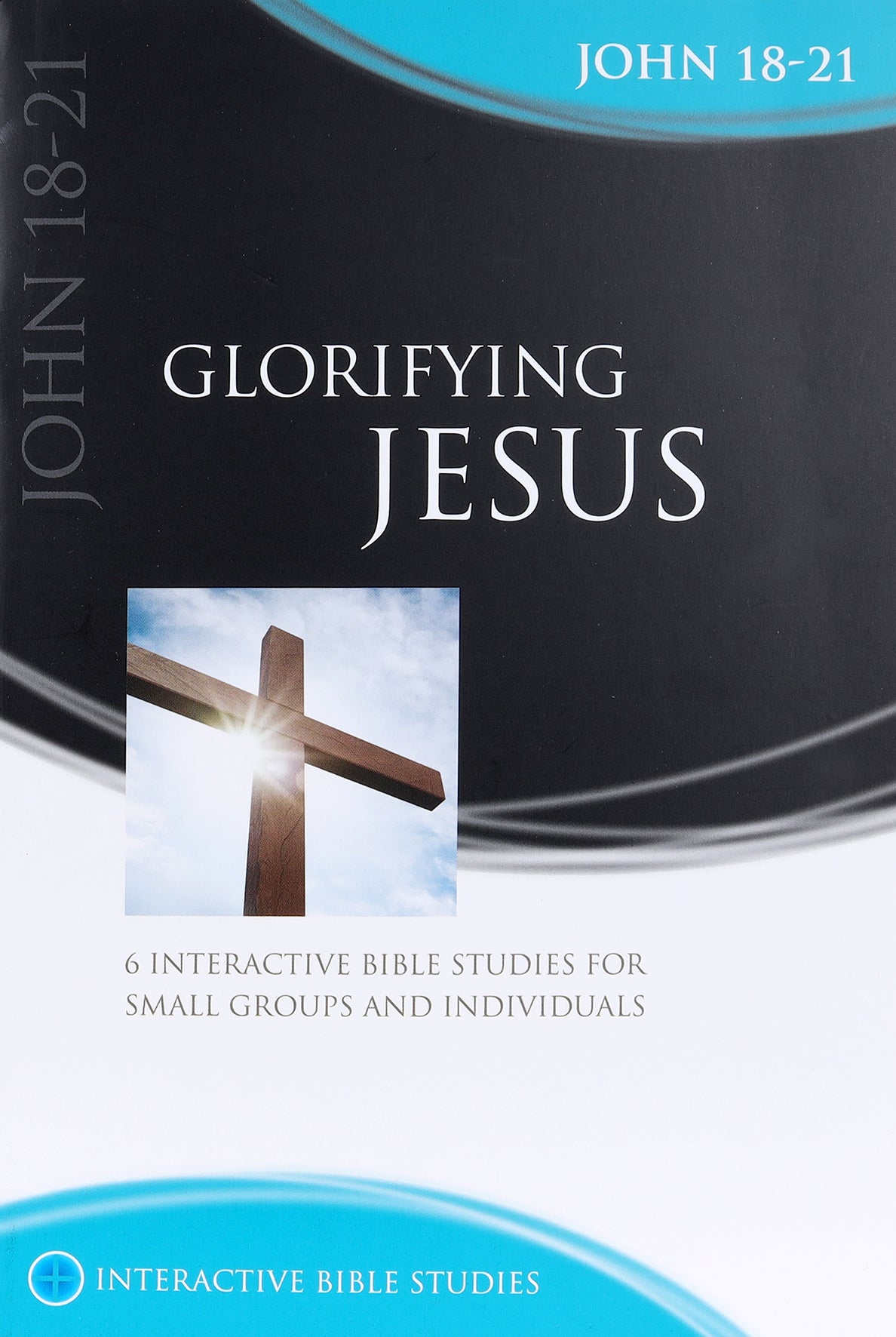 Glorifying Jesus (John 18-21) (Interactive Bible Study Series)