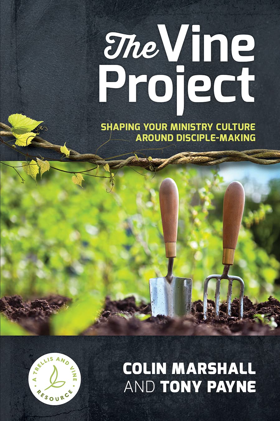 The Vine Project (2nd Edition): Shaping Your Ministry Around Disciple-Making
