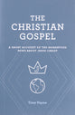 The Christian Gospel: A Short Account of the Momentous News About Jesus Christ