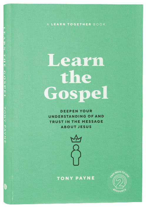 Learn the Gospel: Deepen Your Understanding of and Trust in the Message About Jesus