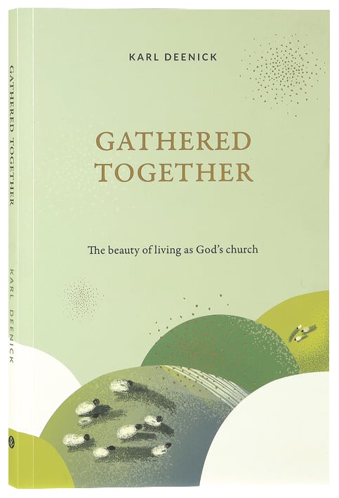Gathered Together: The Beauty of Living as God's Church