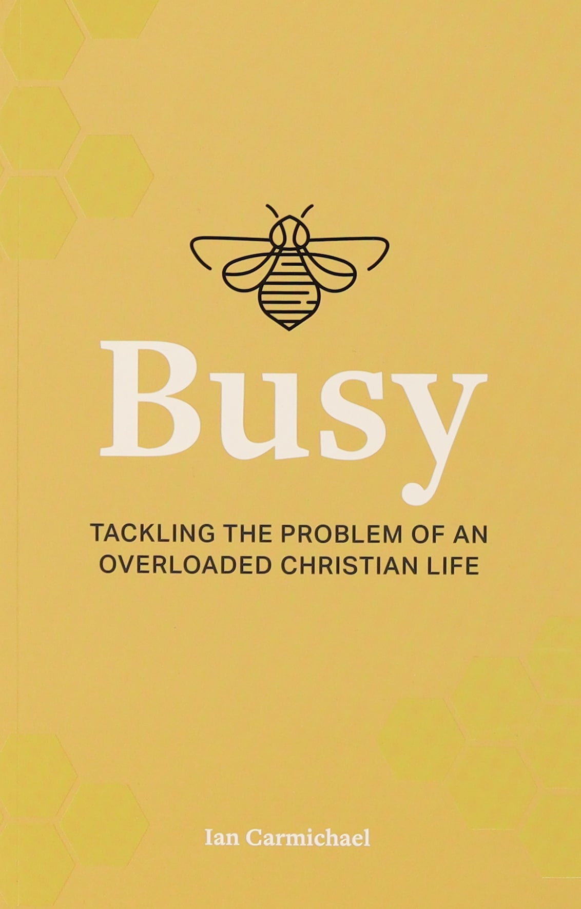 Busy: Tackling the Problem of An Overloaded Christian Life