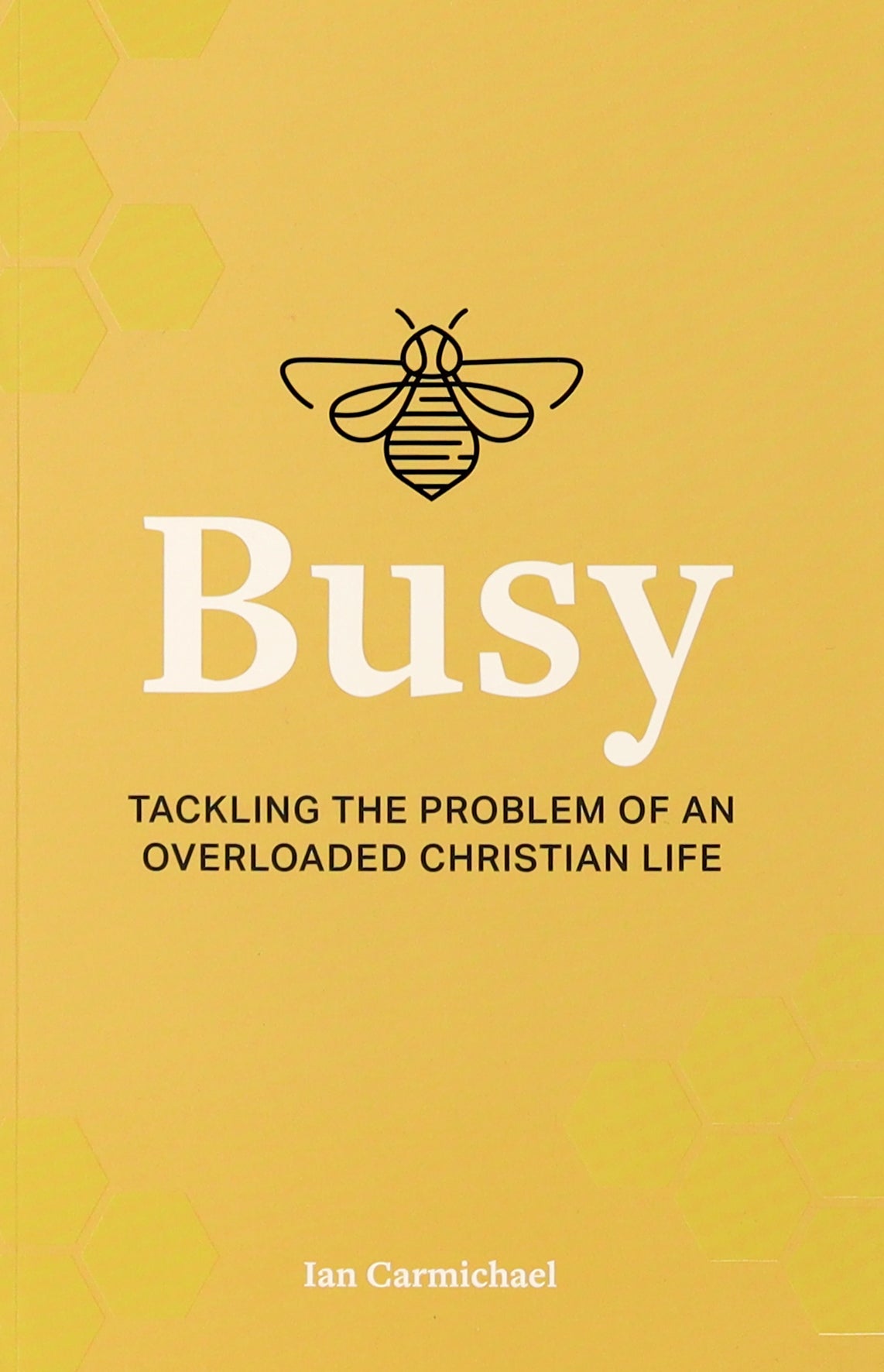 Busy: Tackling the Problem of An Overloaded Christian Life