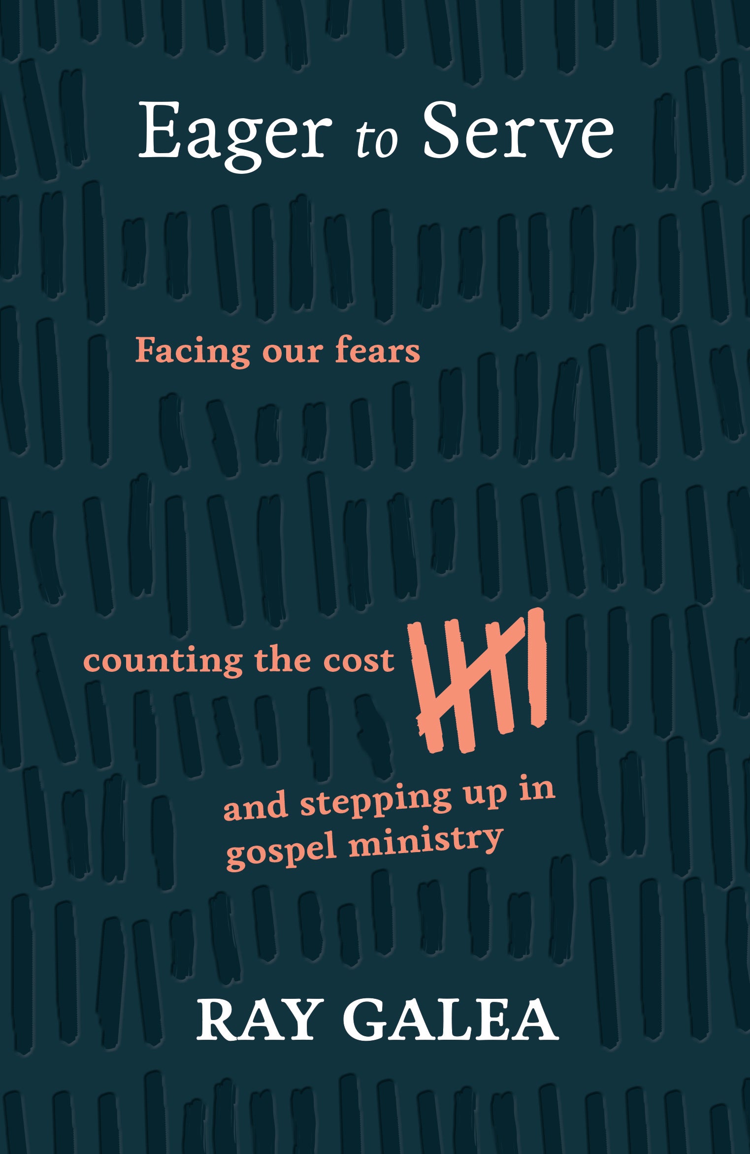 Eager to Serve: Facing Our Fears, Counting the Cost, and Stepping Up in Gospel Ministry