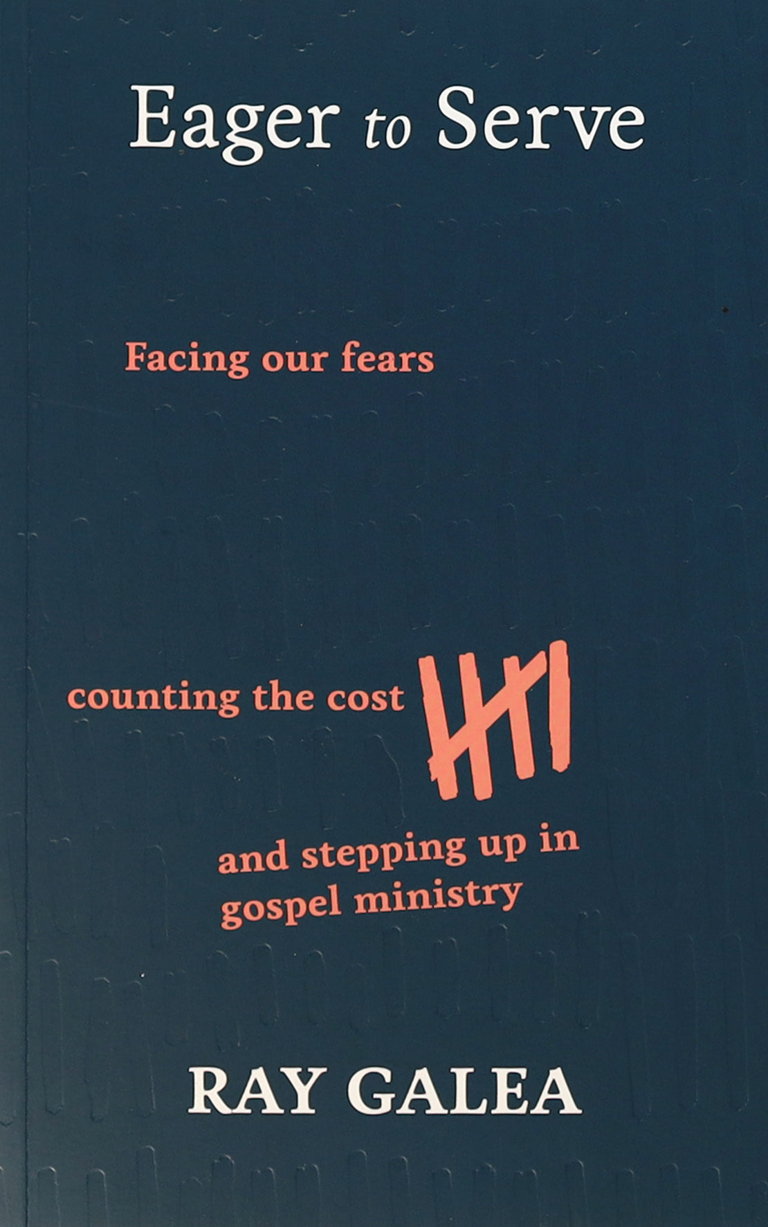 Eager to Serve: Facing Our Fears, Counting the Cost, and Stepping Up in Gospel Ministry