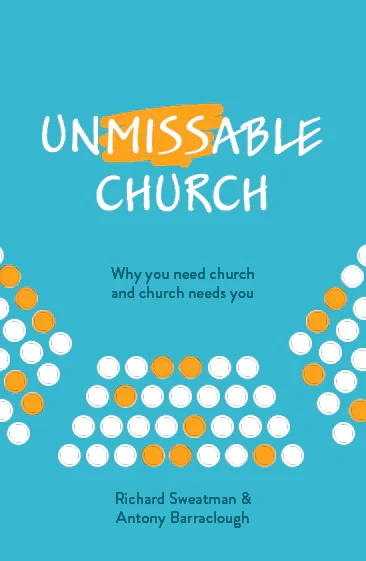 Unmissable Church: Why You Need Church and Church Needs You