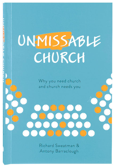 Unmissable Church: Why You Need Church and Church Needs You