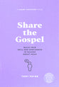 Share the Gospel: Build Your Skill and Confidence in Talking About Jesus