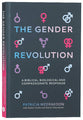 The Gender Revolution: A Biblical, Biological and Compassionate Response