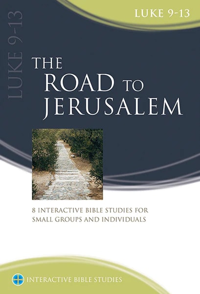 The Road to Jerusalem: Luke 9-13 (Interactive Bible Study Series)