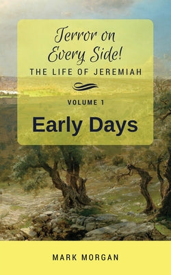 Early Days : The Life of Jeremiah (2nd Edition) (#01 in Terror On Every Side! Series)
