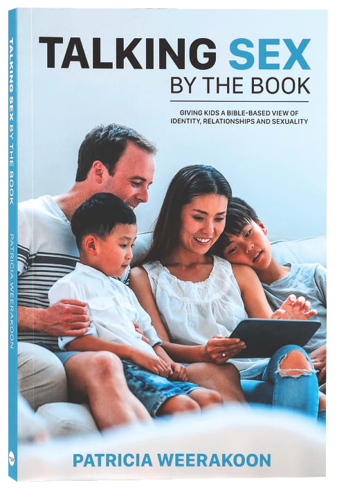 Talking Sex By the Book: Giving Kids a Bible-Based View of Identity, Relationships and Sexuality
