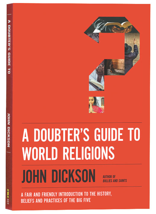 A Doubter's Guide to World Religions: A Fair Friendly Introduction to the History, Beliefs and Practices of the Big Five