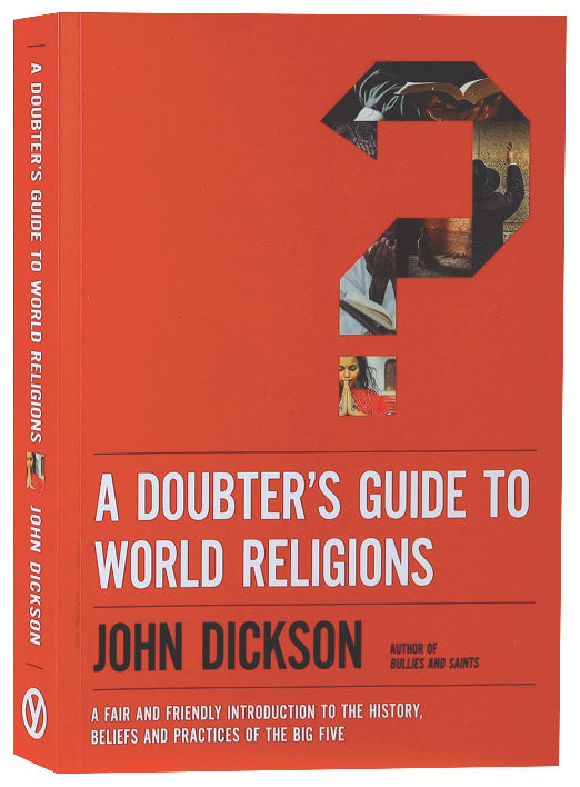 A Doubter's Guide to World Religions: A Fair Friendly Introduction to the History, Beliefs and Practices of the Big Five