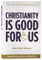 Christianity is Good For Us: Why Faith Matters