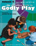 Complete Guide to Godly Play, the - Volume 5 - Practical Help From the Godly Play Community (#05 in The Complete Guide To Godly Play Series)