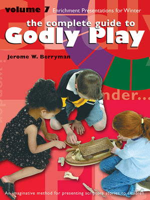 Complete Guide to Godly Play, the - Volume 7 - Enrichment Presentations (#07 in The Complete Guide To Godly Play Series)