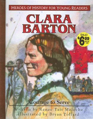 Clara Barton - Courage to Serve (Heroes Of History Series)