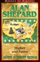Alan Shepard - Higher and Faster (Heroes Of History Series)