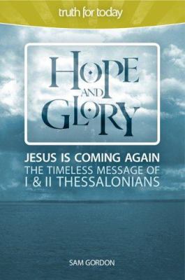Hope and Glory: Timeless Message of 1 and 2 Thessalonians