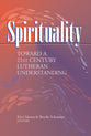 Spirituality: Toward a 21St Century Lutheran Understanding