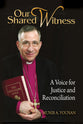 Our Shared Witness: A Voice For Justice and Reconciliation