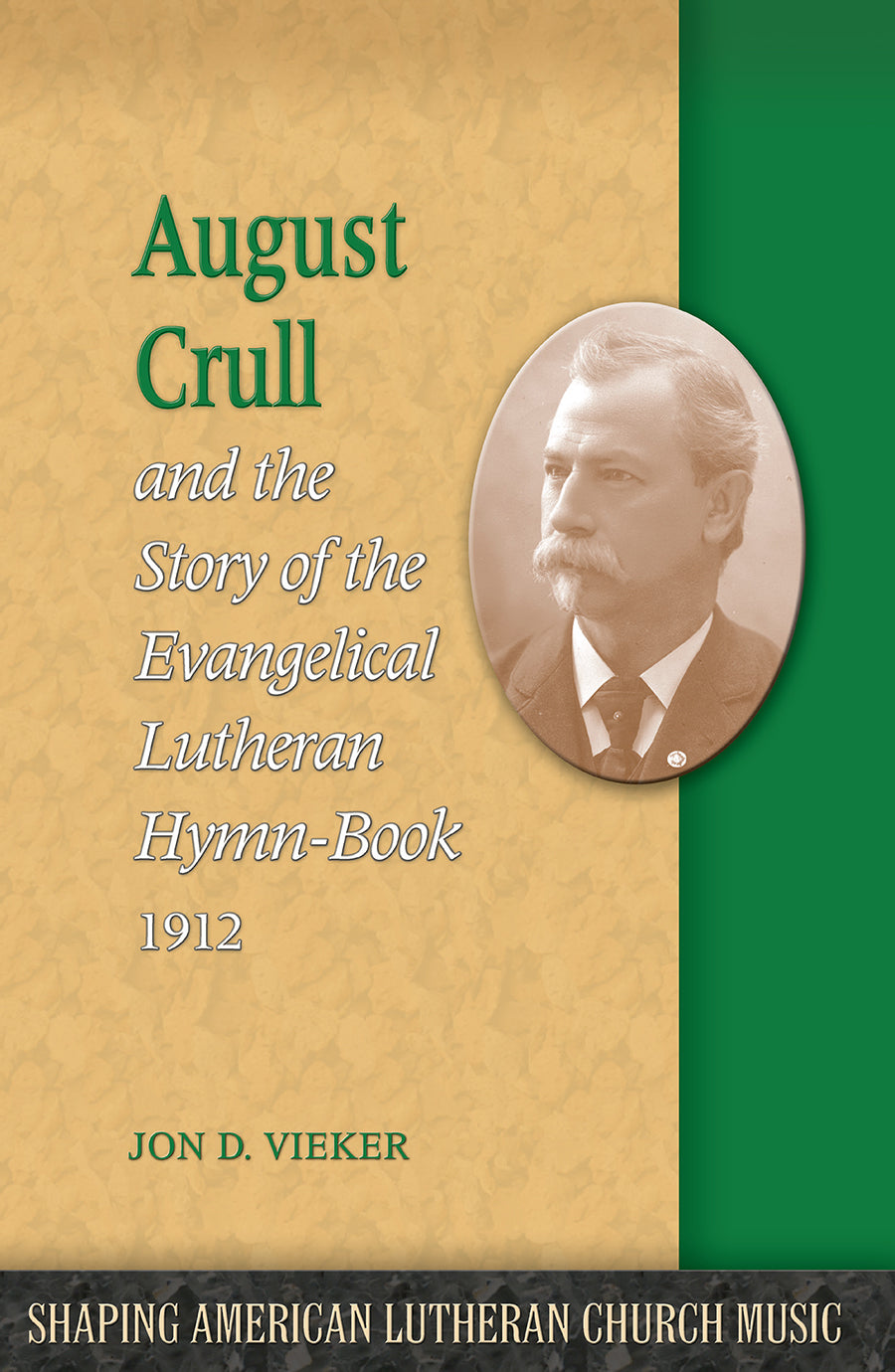 August Crull and the Story of the Lutheran Hymn-Book 1912 (Shaping American Lutheran Church Music Series)