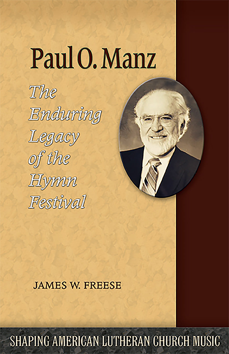 Paul O. Manz: The Enduring Legacy of the Hymn Festival (Shaping American Lutheran Church Music Series)