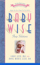 Babywise Sleep Solutions: The How And Why of Training Your Baby To Sleep Through The Night