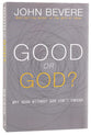 Good Or God?: Why Good Without God Isn't Enough