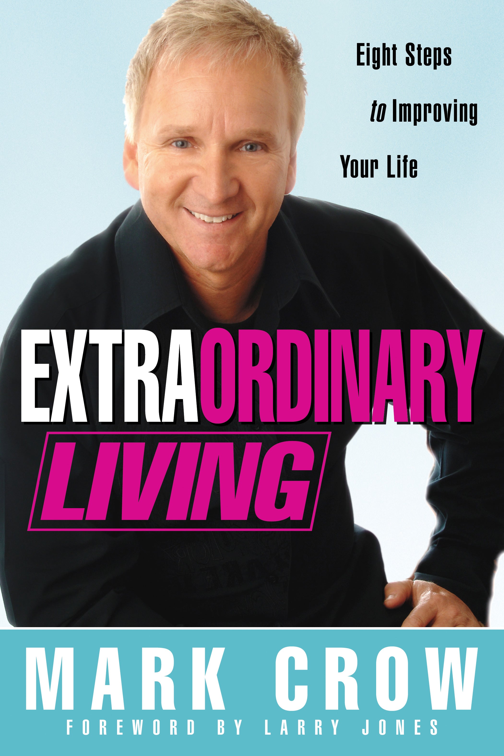 Extraordinary Living: Eight Steps That Will Change Your Life