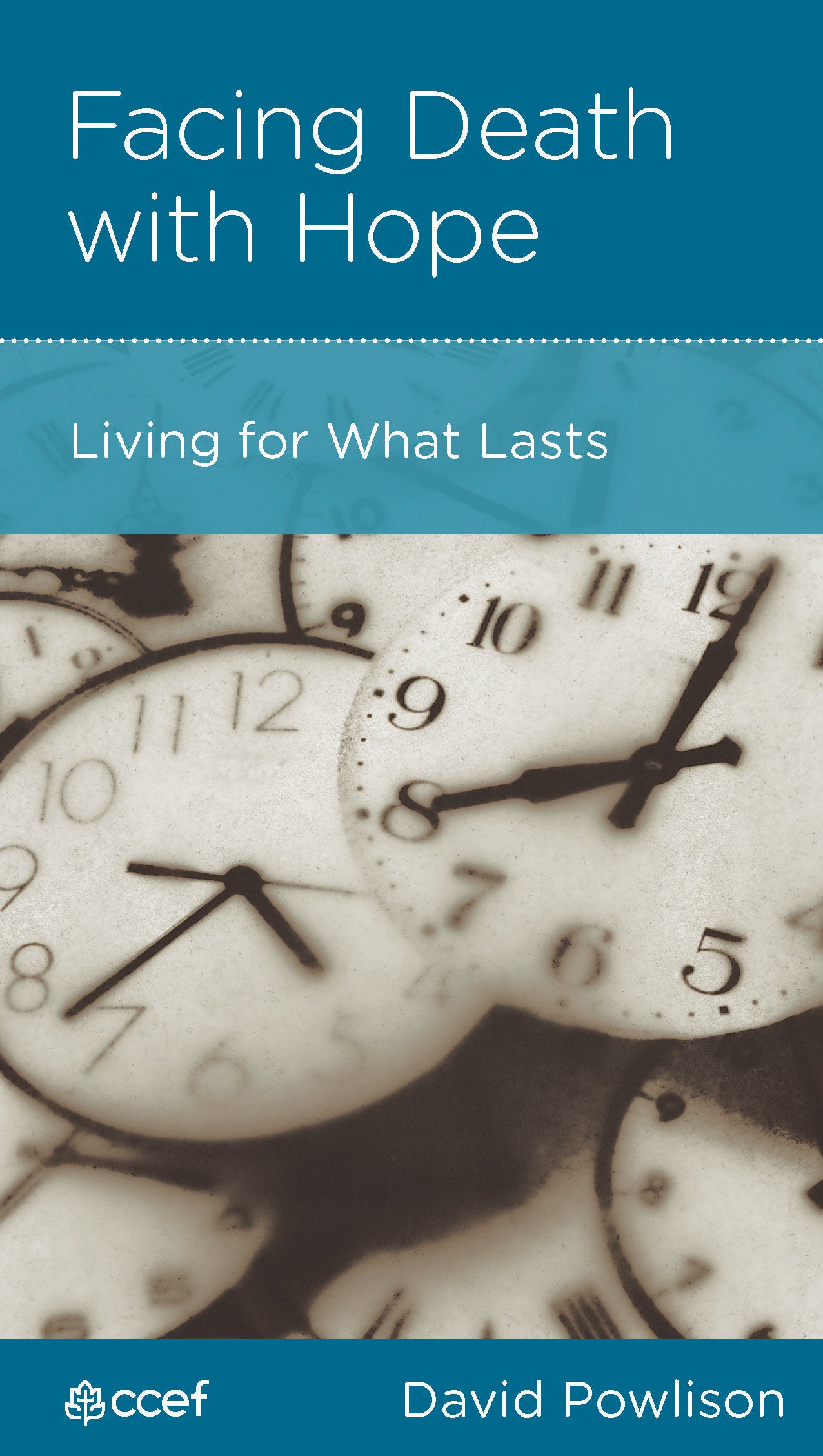 Facing Death With Hope: Living For What Lasts (Personal Change Minibooks Series)