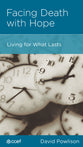 Facing Death With Hope: Living For What Lasts (Personal Change Minibooks Series)