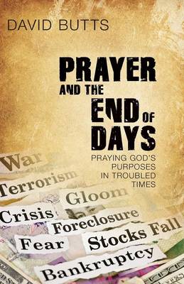 Prayer and the End of Days: Praying God's Purposes in Troubled Times