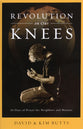 Revolution on Our Knees: 30 Days of Prayer For Neighbors and Nations