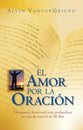 Amor Por La Oracion, El: Un Manual Devocional Para Profundizar Su Vida De Oracion En 40 Dias (Spanish)