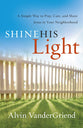 Shine His Light: A Simple Way to Pray, Care and Share Jesus in Your Neighborhood