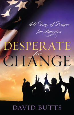 Desperate For Change: 40 Days of Prayer For America