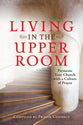 Living in the Upper Room: Permeate Your Church With a Culture of Prayer