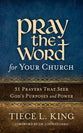Pray the Word For Your Church: 31 Prayers That Seek God's Purposes and Power