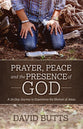Prayer, Peace and the Presence of God: A 30-Day Journey to Experience the Shalom of Jesus