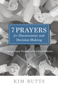 7 Prayers For Discernment and Decision-Making: A Group Prayer Process to Find God's Direction