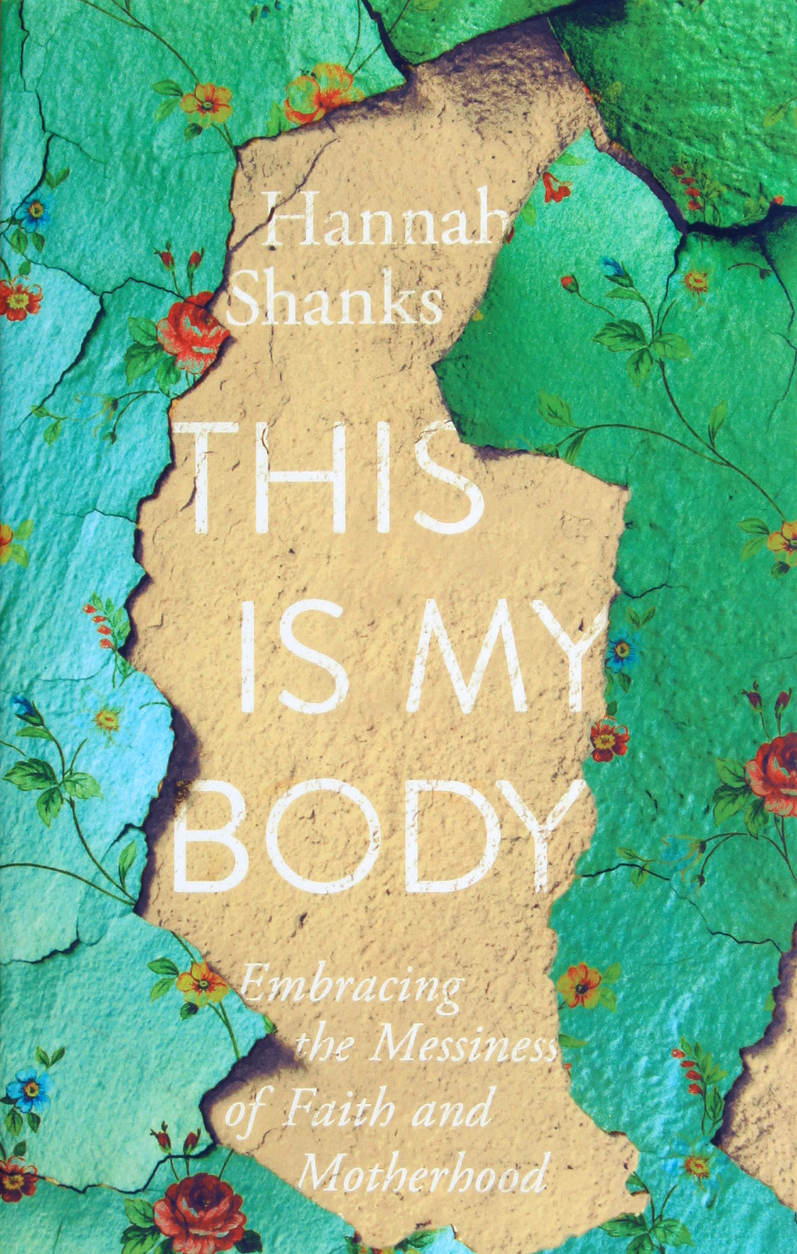 This is My Body: Embracing the Messiness of Faith and Motherhood