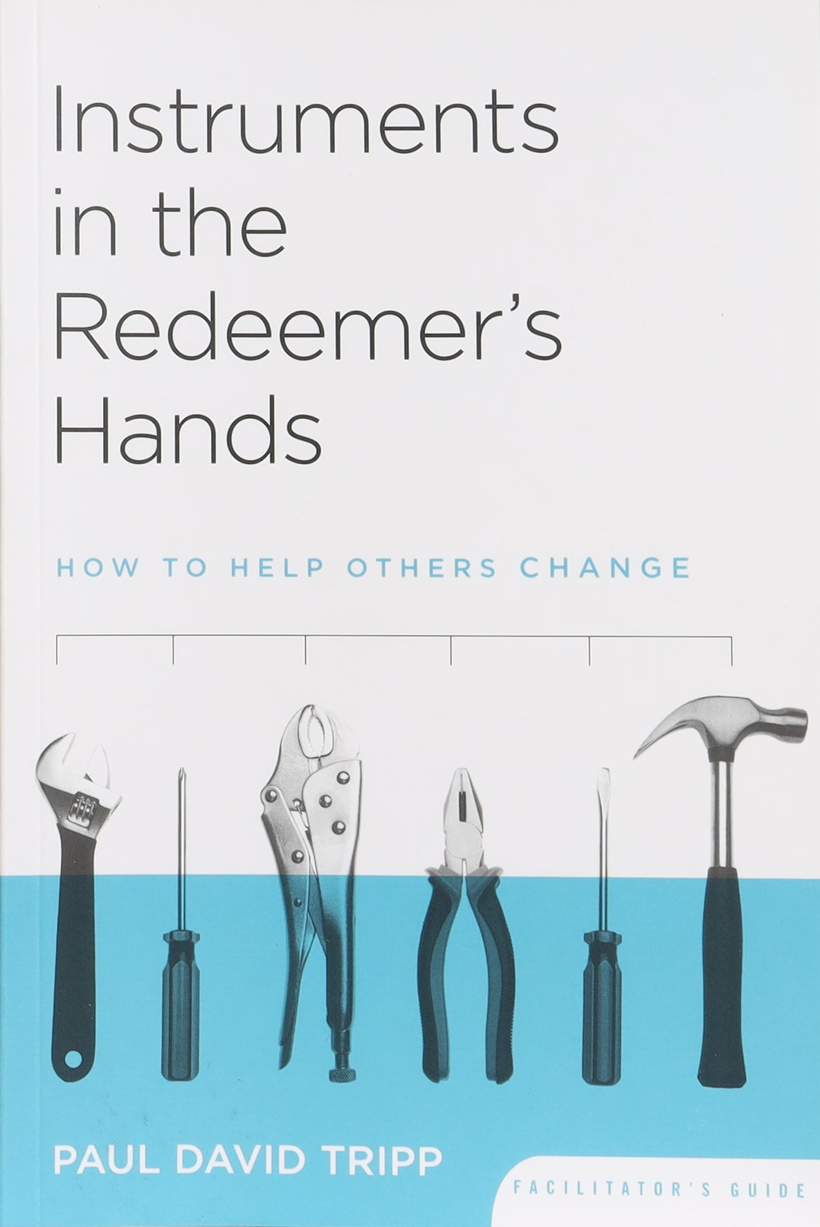 Instruments in the Redeemer's Hands (Facilitator's Guide)