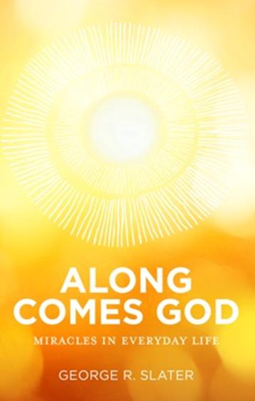 Along Comes God: Miracles in Everyday Life