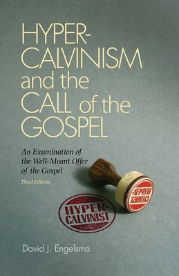 Hyper-Calvinism and the Call of the Gospel (3rd Ed)