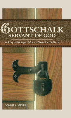 Gottschalk: A Story of Courage, Faith, and Love For the Truth: Servant of God
