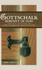 Gottschalk: A Story of Courage, Faith, and Love For the Truth: Servant of God