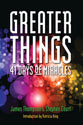Greater Things: 41 Days of Miracles