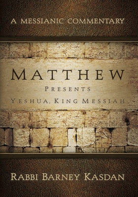 Matthew Presents Yeshua, King Messiah (Messianic Commentary Series)